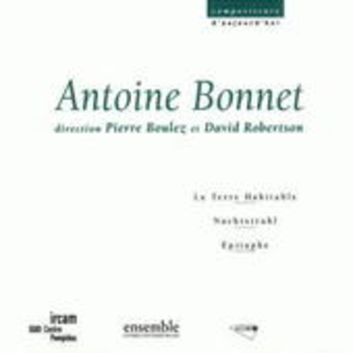 Compositeurs D‘ Aujourd’hui – Antoine Bonnet: La Terre Habitable/Nachtstrahl/…