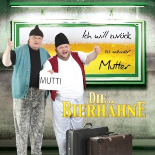 Die Bierhähne – Ich will zurück zu meiner Mutter