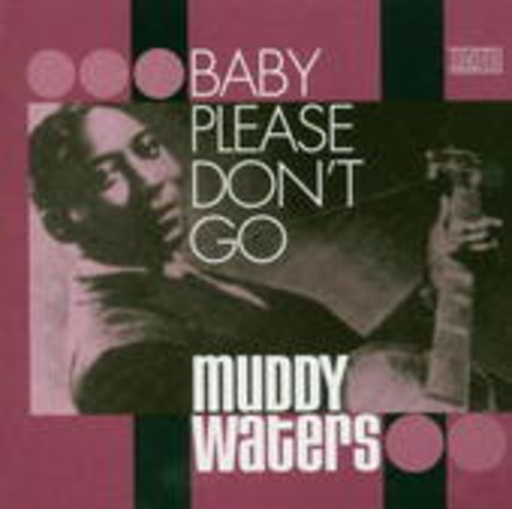 Muddy Waters – Baby Please Don't Go