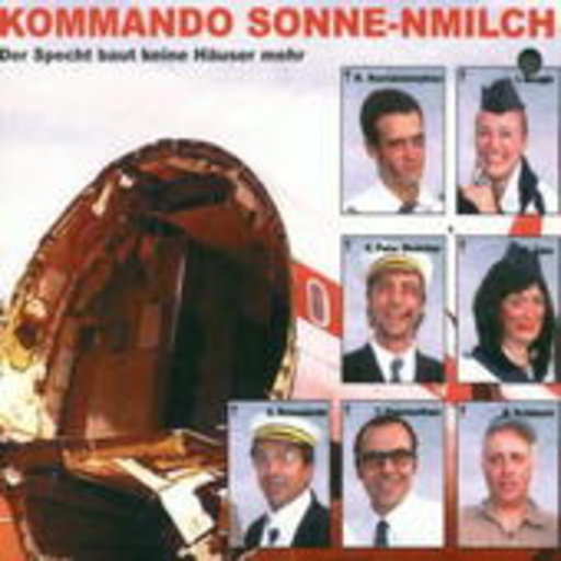 Kommando Sonne-nmilch – Der Specht baut keine Häuser mehr