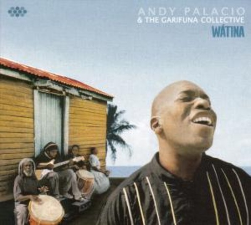 Andy Palacio & The Garifuna Collective – Wátina