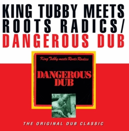 King Tubby Meets Roots Radics – Dangerous Dub