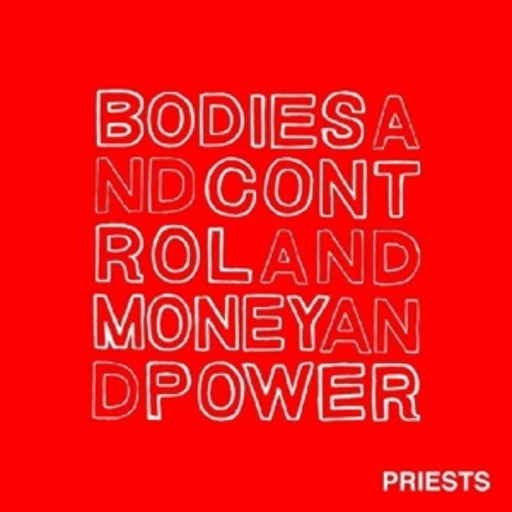Priest – Bodies And Control And Money And Power
