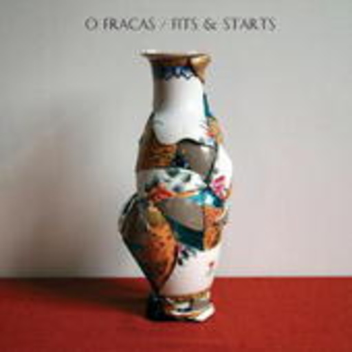 O Fracas – Fits & Starts