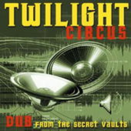 Twilight Circus – Dub from The Secret Vaults