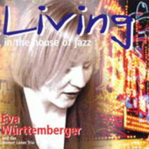 Eva Württemberger – Living In The House Of Jazz