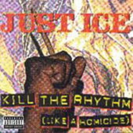 Just-Ice – Kill The Rhythm (Like A Homicide)