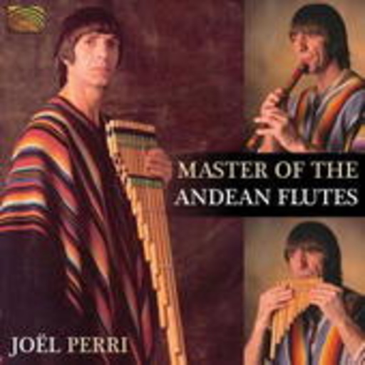 Joel Perri – Masters Of The Andean Flutes