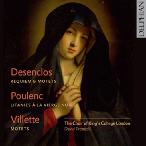 The Choir Of King's College London – Desenclos/Poulenc/Villette