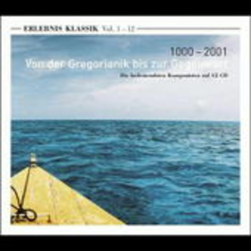 Diverse – Erlebnis Klassik Vol. 1-12 - 1000-2001 Von der Gregorianik bis zur Gegenwart