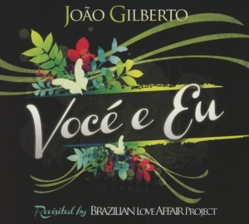 Joao Gilberto feat. Brazilian Love Affair – Voce E Eu Revisited