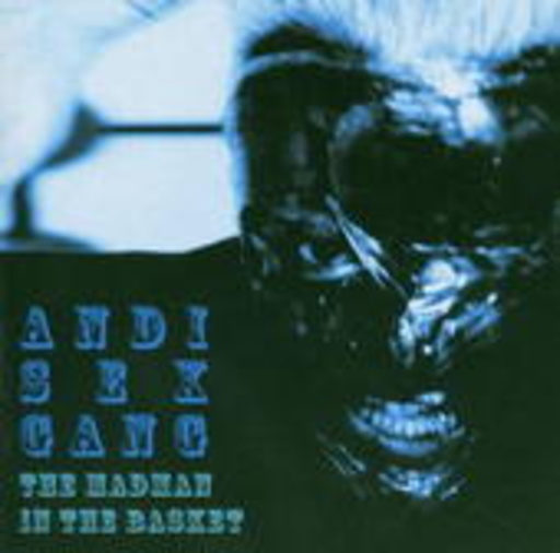 Andi Sex Gang – The Madman In The Basket