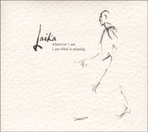Laika – Wherever I Am I Am What Is Missing