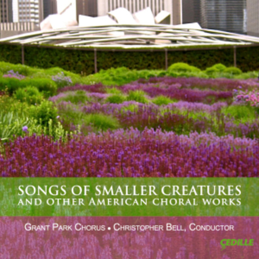 Grant Park Chorus – Songs Of Smaller Creatures