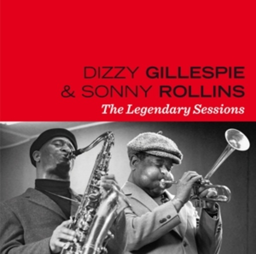 Dizzy Gillespie & Sonny Rollins – The Legendary Sessions