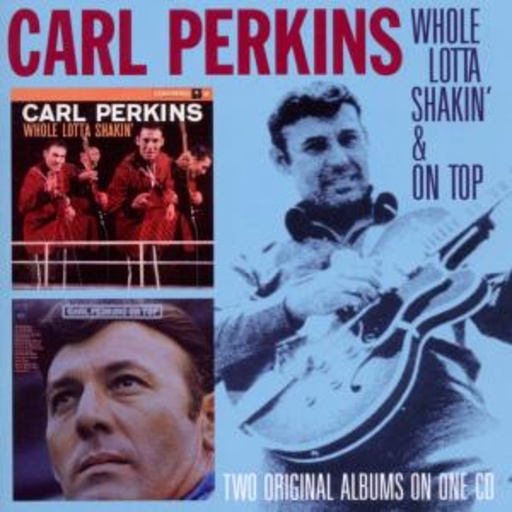 Carl Perkins – Whole Lotta Shakin'/On Top