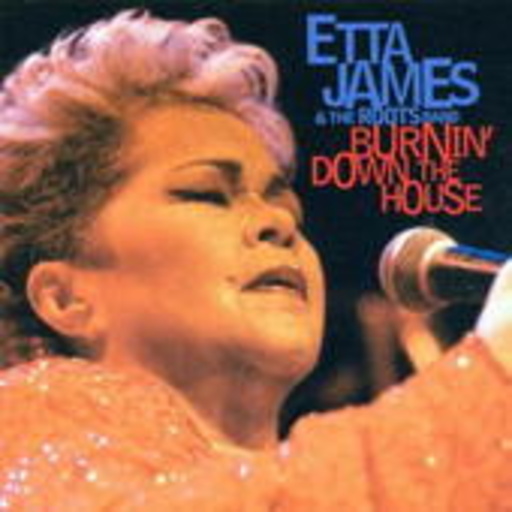 Etta James & The Roots Band – Burnin' Down The House