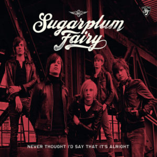 Sugarplum Fairy – Never Thought I'd Say That It's Alright