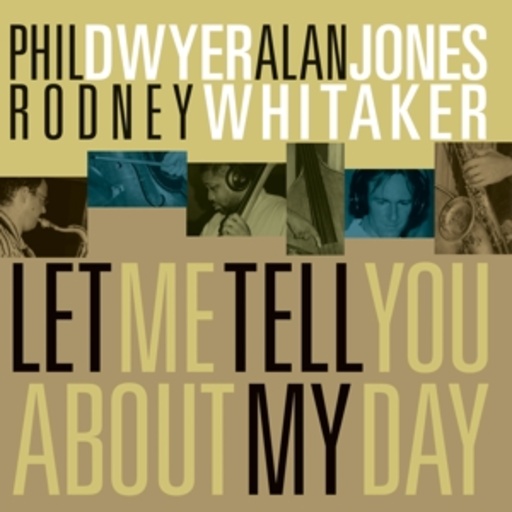 Phil Dwyer/Alan Jones/Rodney Whitaker – Let Me Tell You About My Day