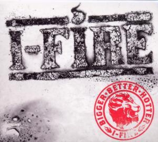 I-Fire – Bigger, Better, Hotter