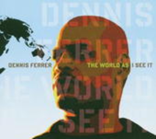 Dennis Ferrer – The World As I See It