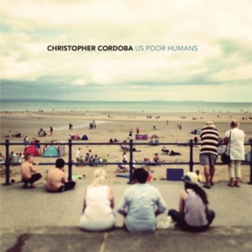 Christopher Cordoba – Us Poor Humans