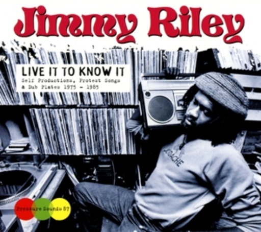 Jimmy Riley – Live It To Know It (1975-1985)