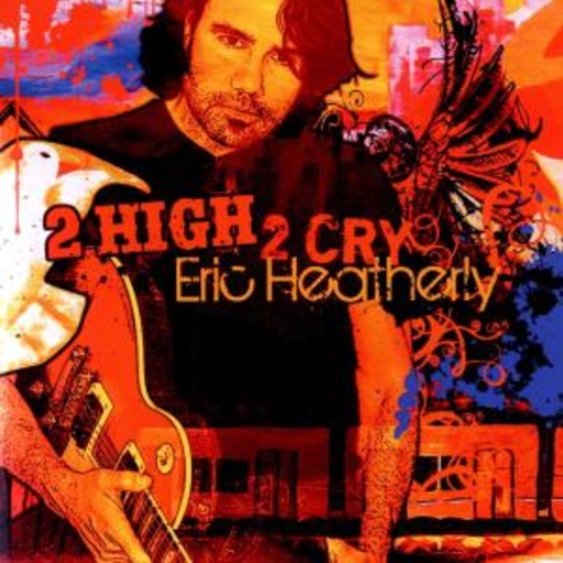 Eric Heatherly – 2 High 2 Cry