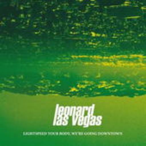 Leonard Las Vegas – Lightspeed Your Body, We're Going Downtown