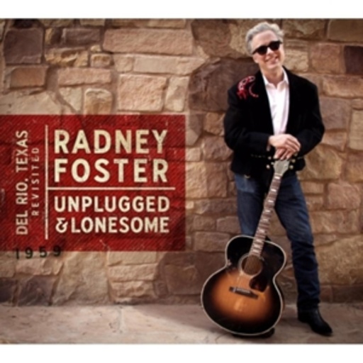Radney Foster – Del Rio, Texas Revisited/Unplugged
