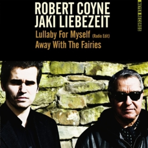 Robert Coyne with Jaki Liebezeit – Lullaby For Myself (Radio)/Away With The Fairies