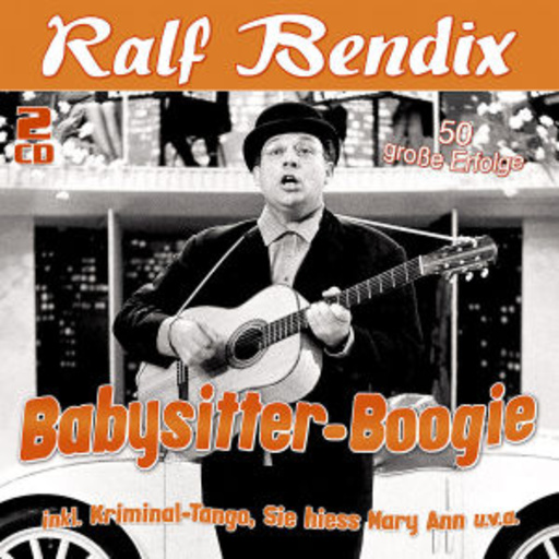 Ralf Bendix – Babysitter-Boogie - 50 große Erfolge