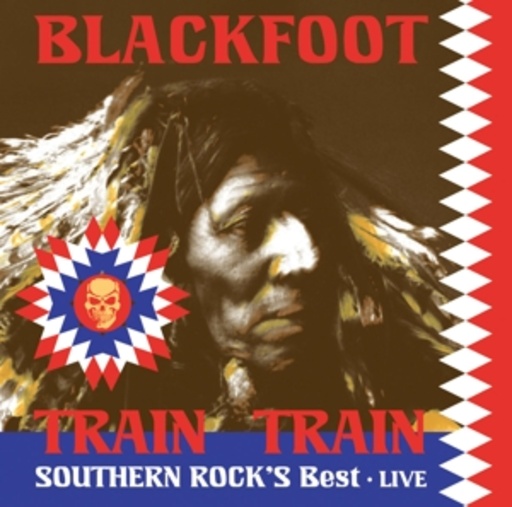 Blackfoot – Live - Train Train - Southern Rock's Best