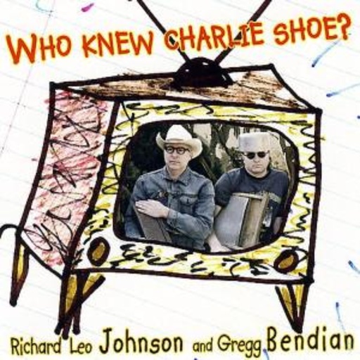 Richard Leo Johnson – Who Knew Charlie Shoe