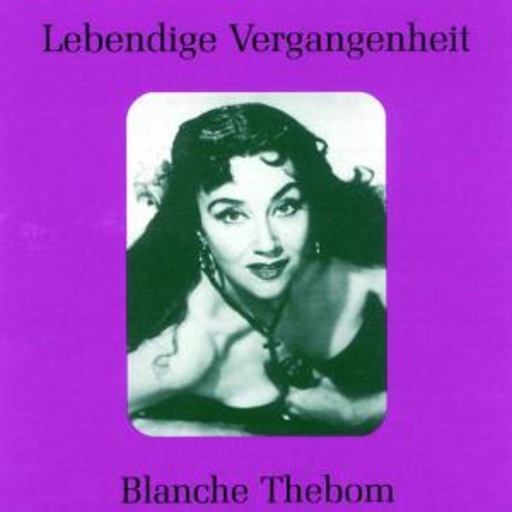 Blanche Thebom – Lebendige Vergangenheit - Blanche Thebom