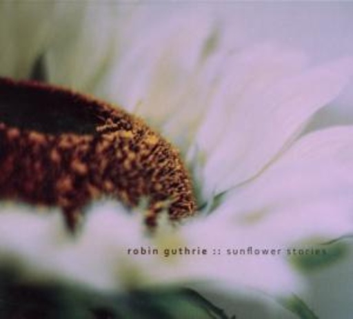 Robin Guthrie – Sunflower Stories (EP)