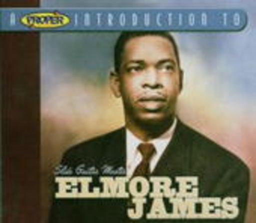 Elmore James – Slide Guitar Master/A Proper Introduction To Elmore James