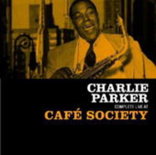 Charlie Parker – Complete Live At Café Society