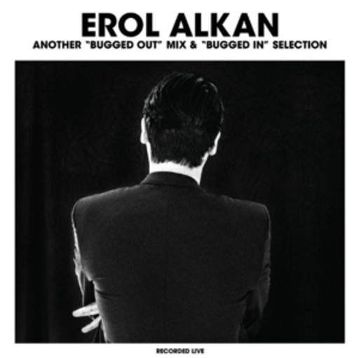 Erol Alkan – Another "Bugged Out" Mix & "Bugged In" Selection