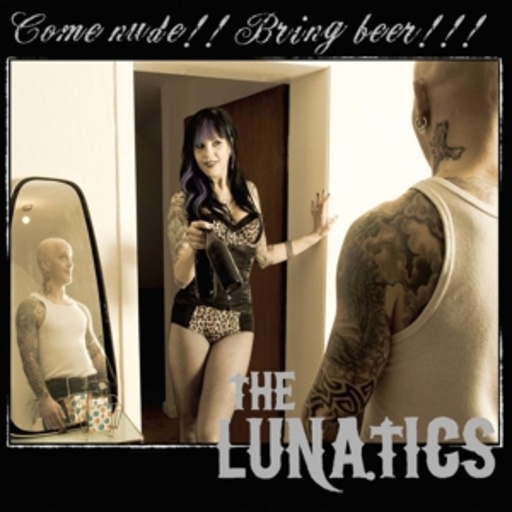 The Lunatics – Come Nude! Bring Beer