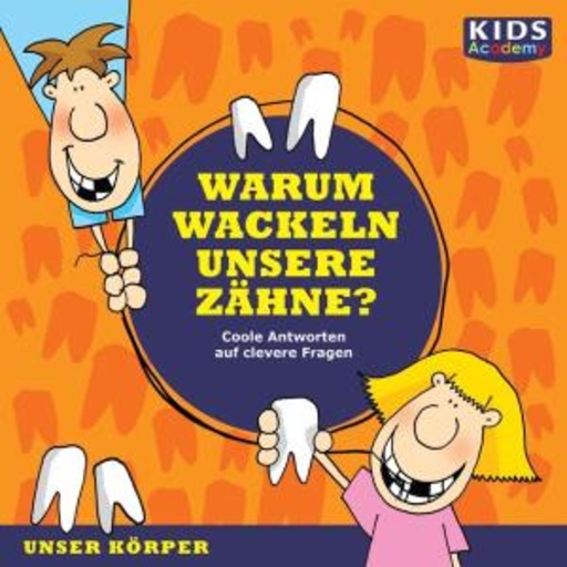 Tommi Piper – Warum wackeln unsere Zähne? - Coole Antworten auf clevere Fragen: Unser Körper