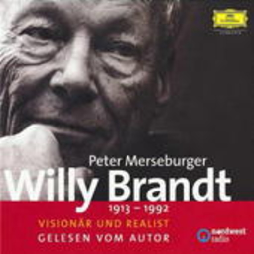 Peter Merseburger – Willy Brandt - 1913-1992 - Visionär und Realist - Die Kanzlerjahre