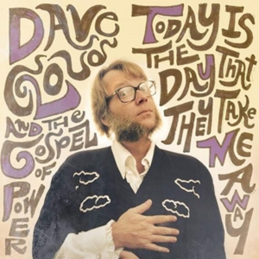 Dave Cloud & The Gospel Of Power – Today Is The Day That They Take Me Away