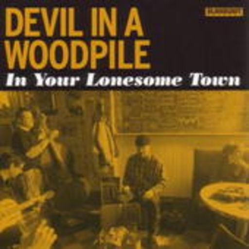 Devil In A Woodpile – In Your Lonesome Town