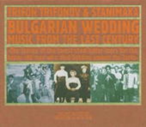 Trifon Trifonov & Stanimaka – Bulgarian Wedding: Music From The Last Century