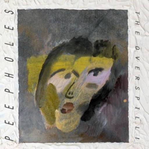 Peepholes – The Overspill