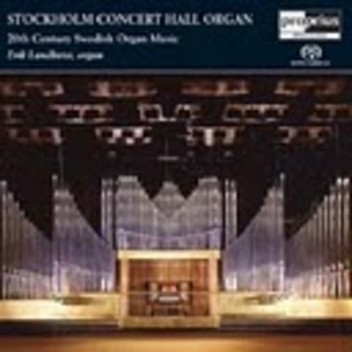 Erik Lundkvist – Stockholm Concert Hall Organ - 20th Century Swedish Organ Music
