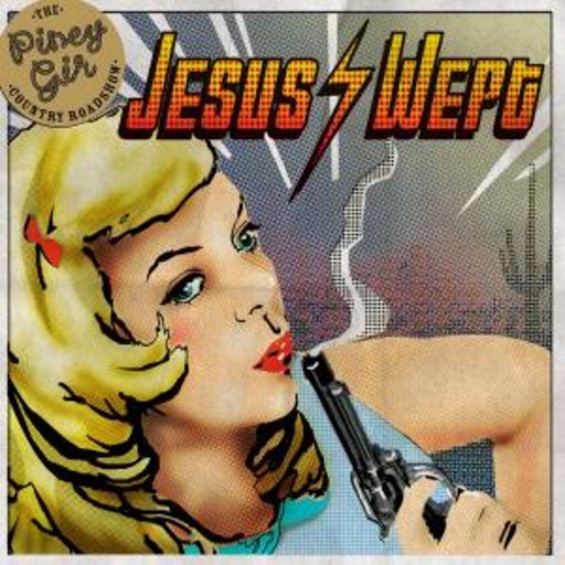 The Piney Gir Country Roadshow – Jesus Wept