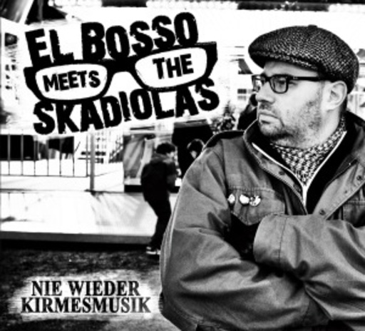 El Bosso Meets The Skadiolas – Nie wieder Kirmesmusik