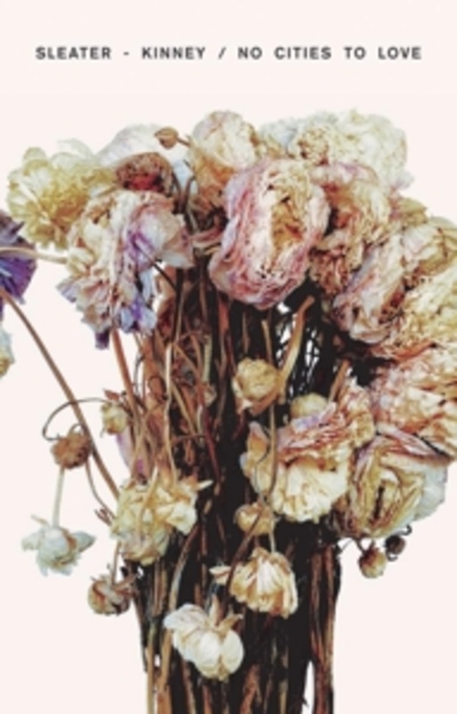 Sleater Kinney – No Cities To Love